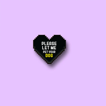The Let Me Pet Your Dog Pin