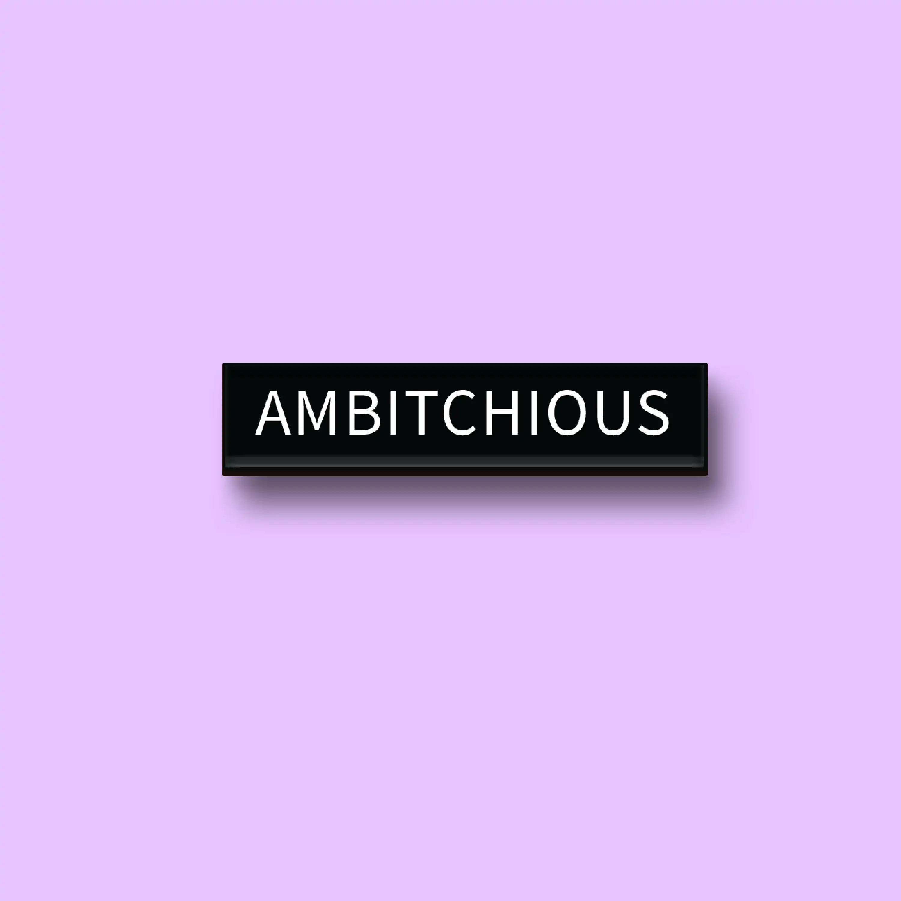 The Ambitchious Pin