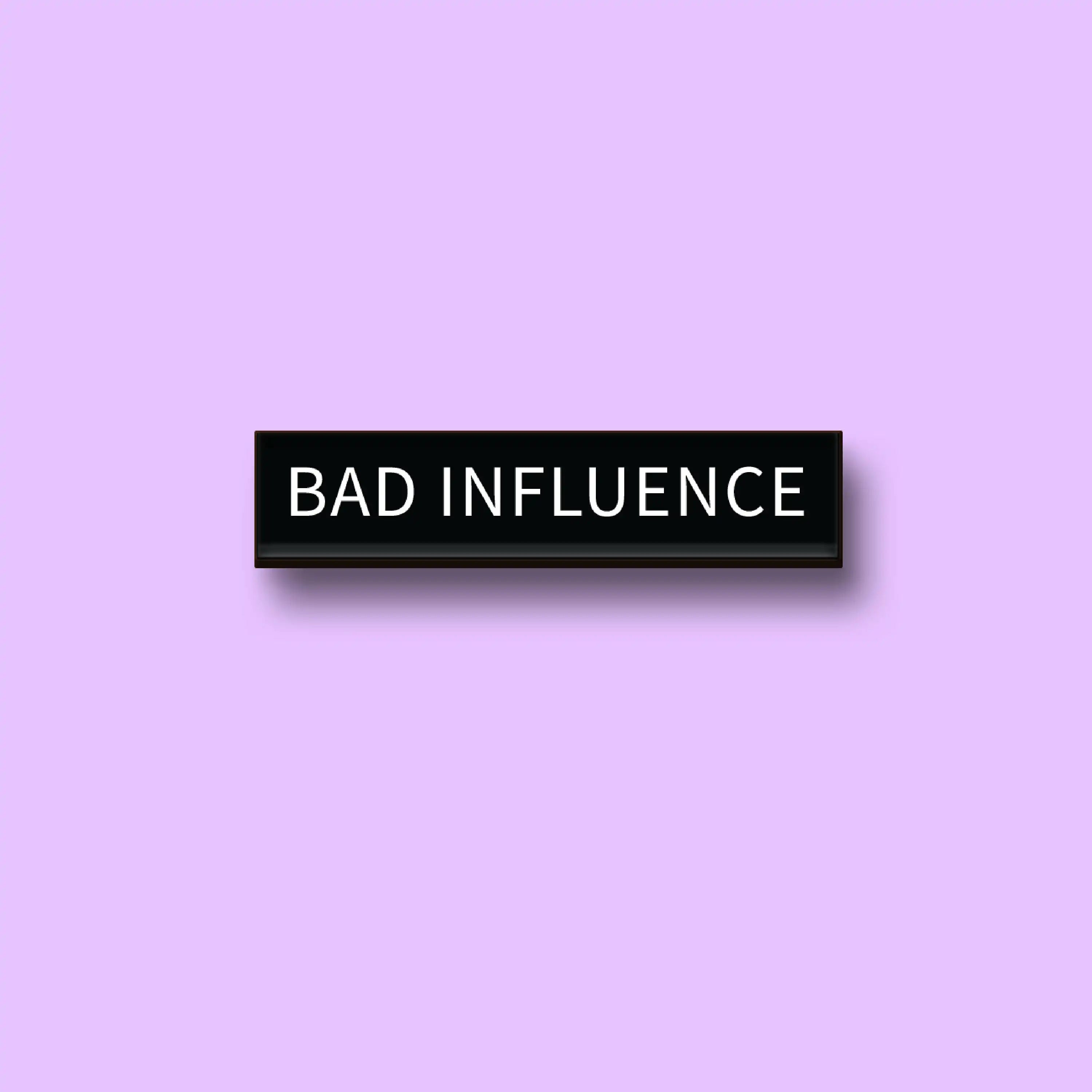 The Bad Influence Pin