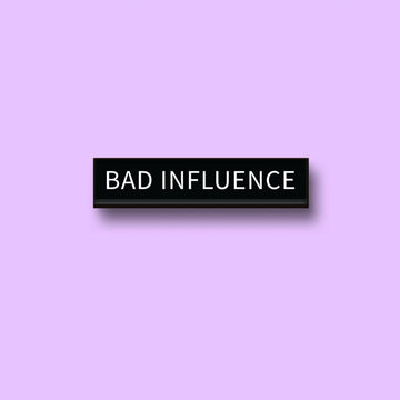 The Bad Influence Pin