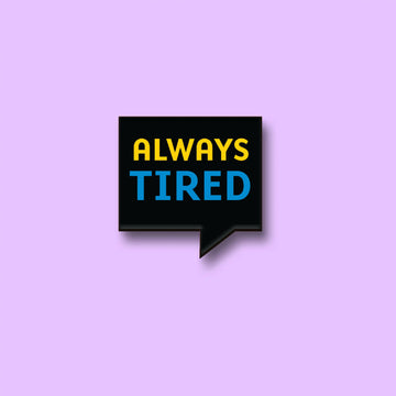 The Always Tired Pin