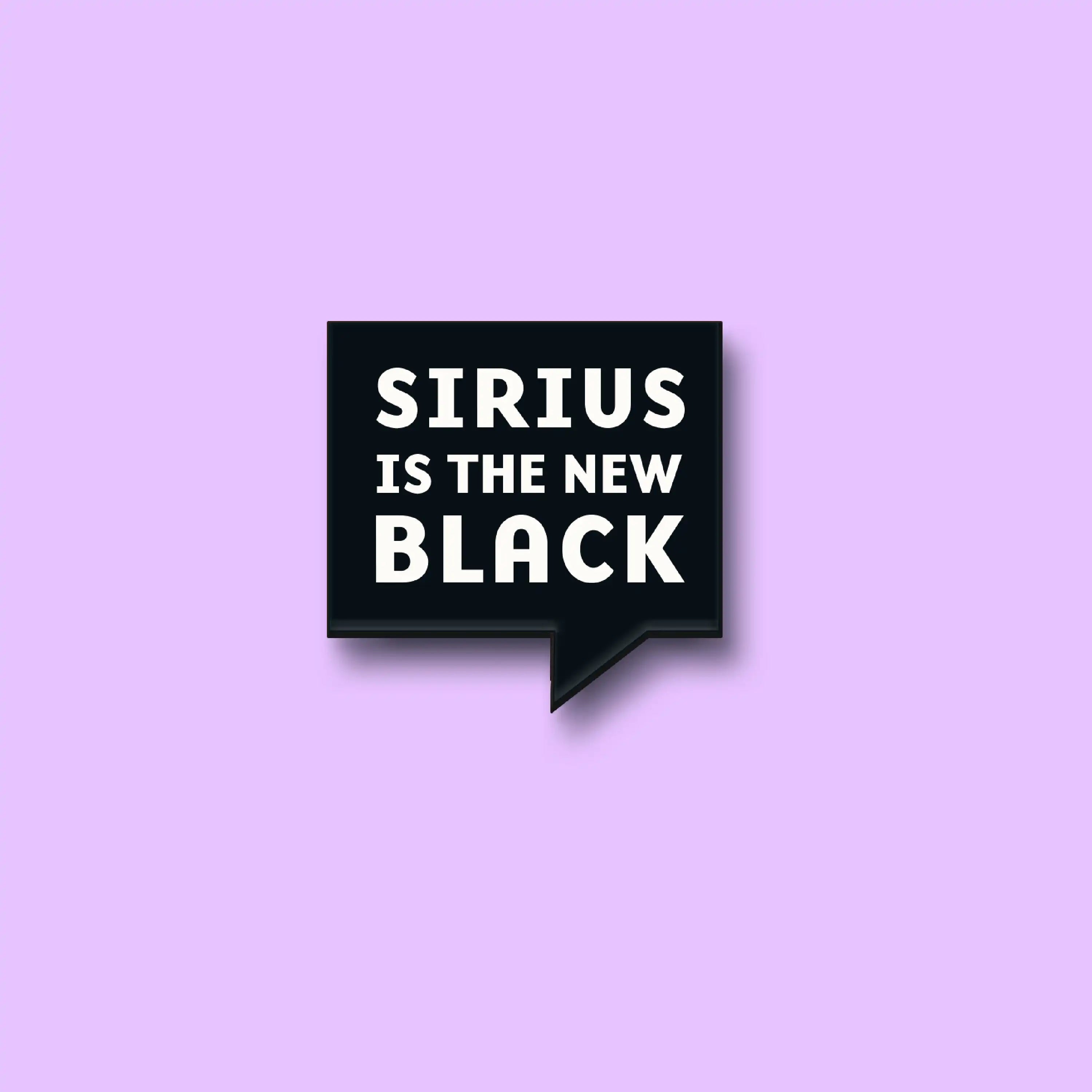 The Sirius Is The New Black Pin