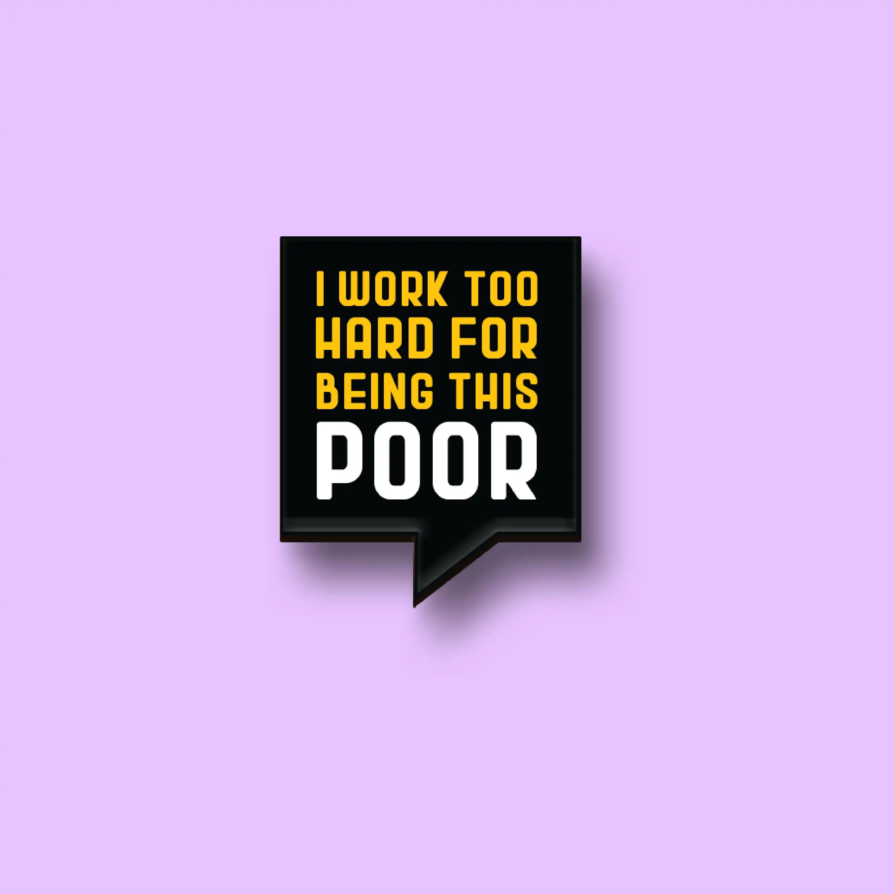 The I Work Too Hard Pin