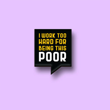 The I Work Too Hard Pin