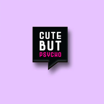 The Cute But Psycho Pin
