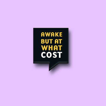 The Awake But At What Cost Pin