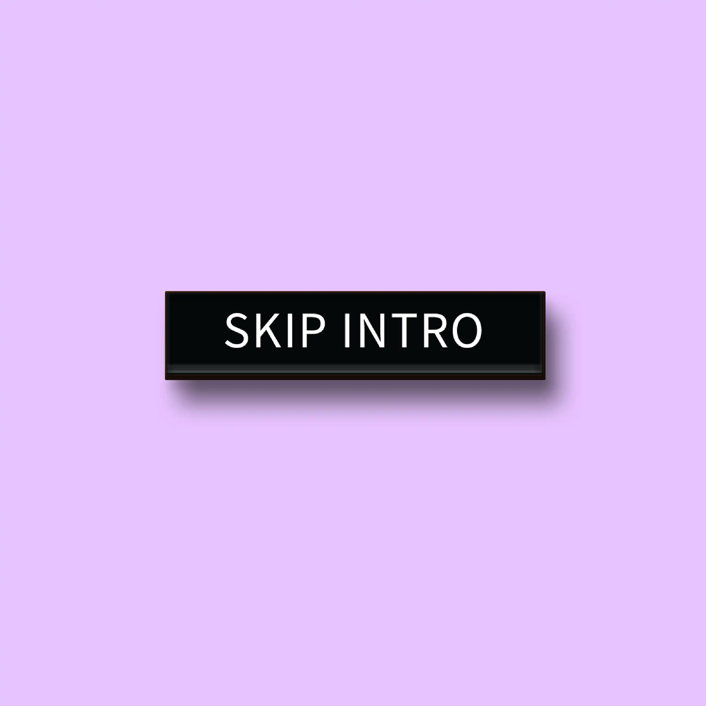The Skip Intro Pin