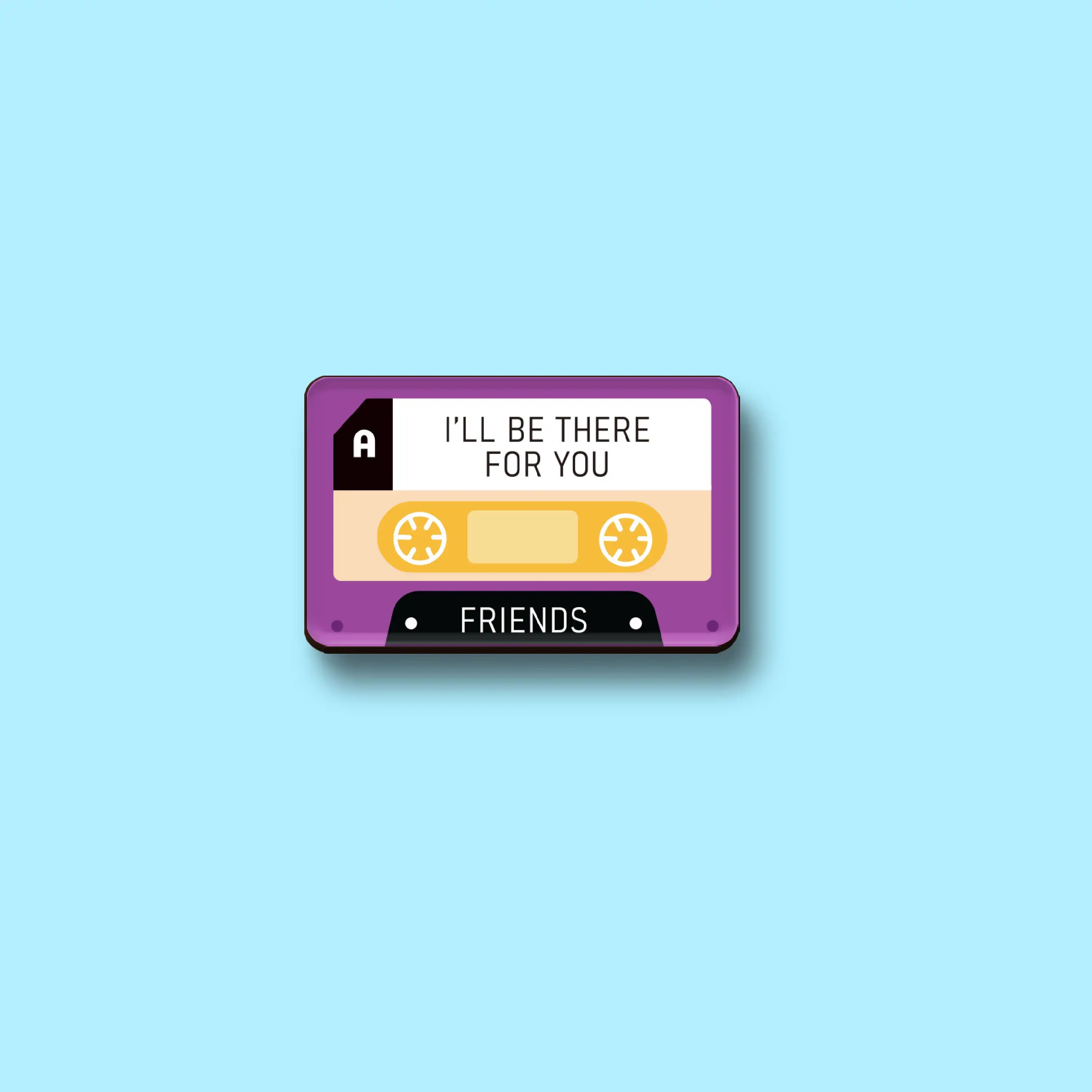 The I'll Be There For You Magnet